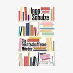 Cover des Buchs "Die rechtschaffenen Mörder" von Ingo Schulze © S. Fischer Verlag 