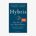 Buchcover "Hybris - Die Reise der Menschheit zwischen Aufbruch und Scheitern" - Johannes Krause, Thomas Trappe © Propyläen 