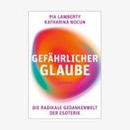 Buchcover "Gefährlicher Glaube - Die radikale Gedankenwelt der Esoterik" - Pia Lamberty, Katharina Nocum © Bastei Lübbe 