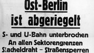 Schlagzeile des Extrablatts der "Berliner Morgenpost" am  13. August 1961: "Ost-Berlin ist abgeriegelt" © akg-images Foto: akg-images