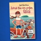 Cover des Kinderbuches "Astrids Plan vom großen Glück" von Levi Henriksen, erschienen im Verlag dtv junior. © Verlag dtv junior 
