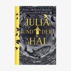 Cover des Kinderbuches "Julia und der Hai" von Kiran Millwood Hargrav, erschienen im Verlag Loewe. © Loewe Verlag 