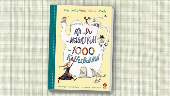 Cover des Kinderbuches "Ich und Du und Müllers Kuh und 1000 Kaffeebohnen - Das große MAX KRUSE-Buch" von Max Kruse, herausgegeben von Renate Raecke, erschienen im Verlag Boje. © Verlag Boje 