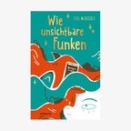 Cover des Kinderbuches "Wie unsichtbare Funken" von Elle McNicolly, erschienen im Atrium Verlag. © Atrium Verlag 