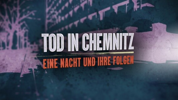 Titel der Sendung "Tod in Chemnitz" © NDR 