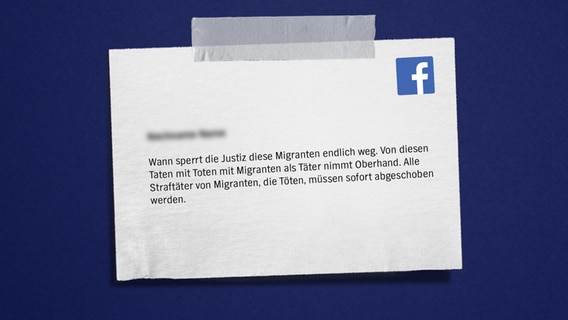 Auf blauem Hintergrund steht ein anonymer Facebookkommentar: Wann sperrt die Justiz diese Migranten endlich weg. Von diesen Taten mit Toten mit Migranten als Täter nimmt Oberhand. Alle Straftäter von Migranten, die Töten, müssen sofort abgeschoben werden. © NDR 
