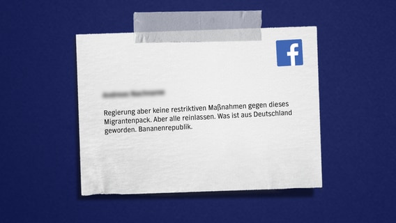 Auf blauem Hintergrund steht ein anonymer Facebookkommentar: Regierung aber keine restriktiven Maßnahmen gegen dieses Migrantenpack. Aber alle reinlassen. Was ist aus Deutschland geworden. Bananenrepublik. © NDR 