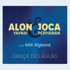 CD-Cover: Alon Yavnai & Joca Perpignan with NDR Bigband - "Dança das Águas" © Chant Records 