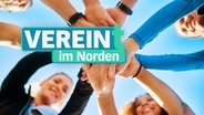 Fröhliche Menschen legen ihre Hände aufeinander, mittig im Bild ist der Schriftzug "Verein(t) im Norden". © NDR Grafik, Getty Images/iStock 