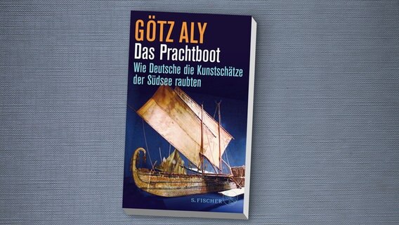 Götz Aly: "Das Prachtboot - Wie Deutsche die Kunstschätze der Südsee raubten" (Cover) © Fischer 