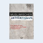 Cover des Buches "Muslimischer Antisemitismus. Eine Gefahr für den gesellschaftlichen Frieden in Deutschland?“ von David Ranan. © dietz-verlag 